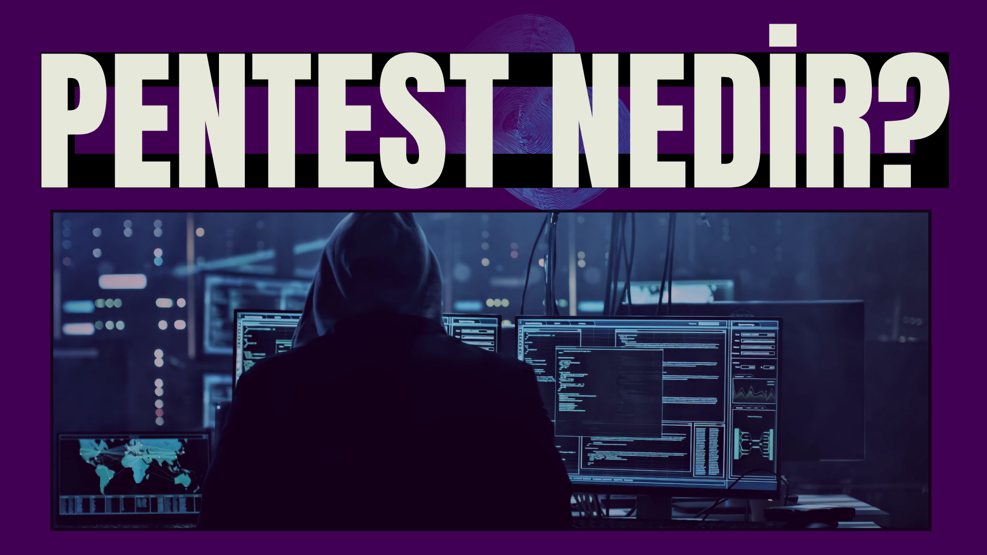 Pentest Nedir? Profesyonel Pentest Hizmeti Almanın Faydaları 