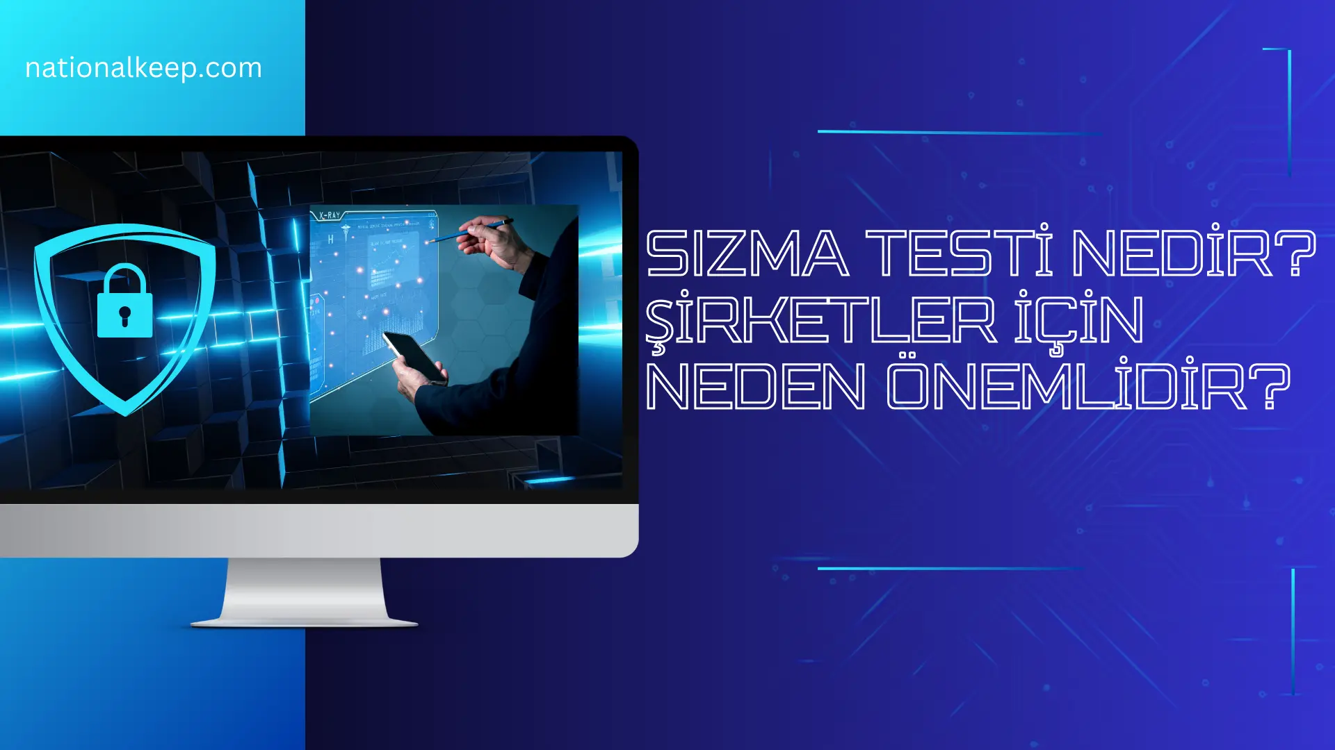 Sızma Testi Nedir? Şirketler İçin Neden Önemlidir? 