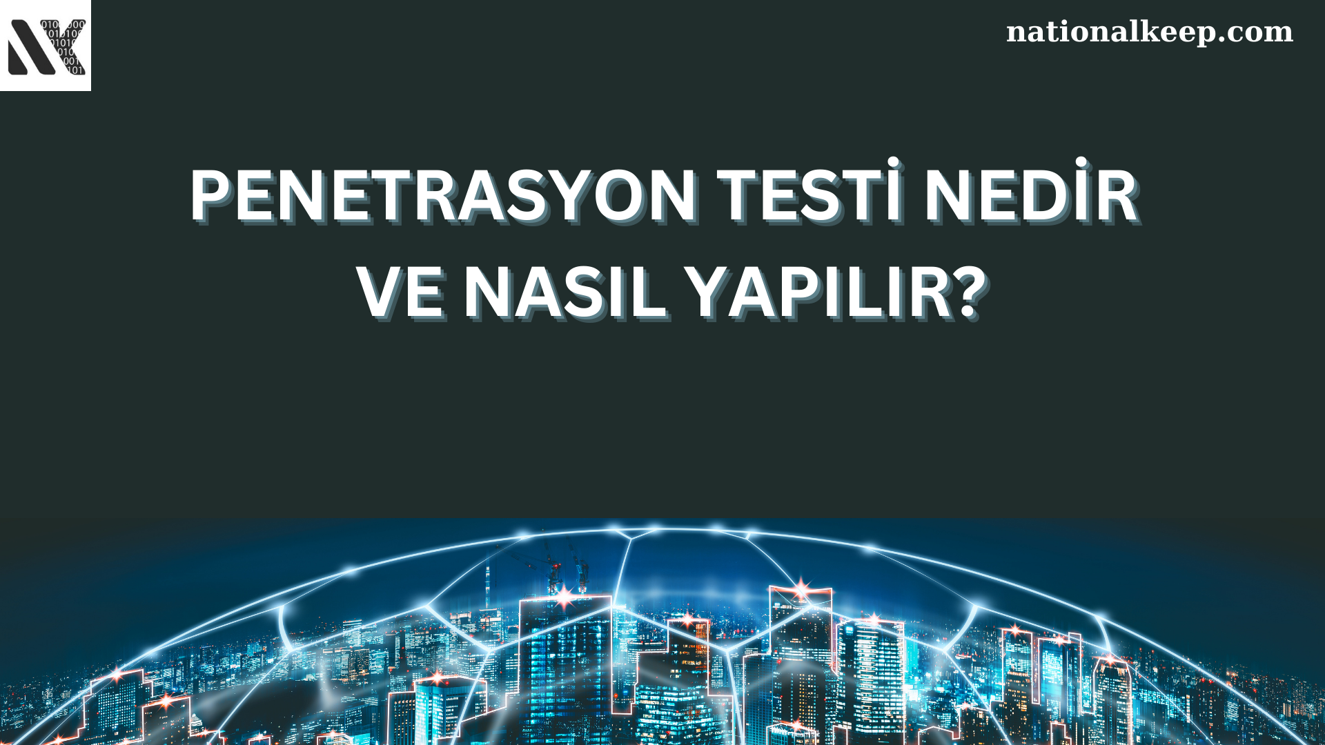 Penetrasyon Testi Nedir ve Nasıl Yapılır?