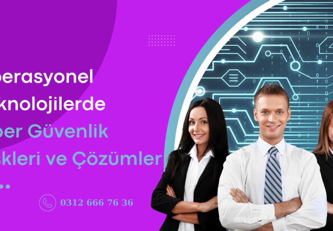 Operasyonel Teknolojilerde Siber Güvenlik Riskleri ve Çözümler  