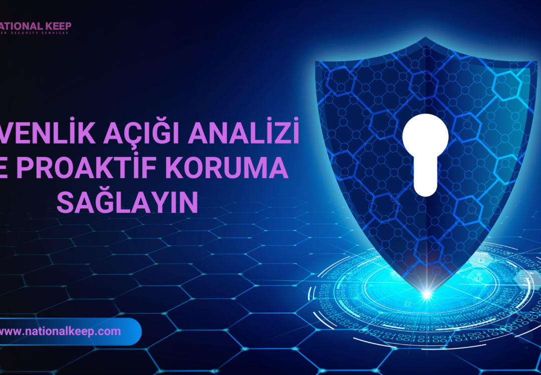 Güvenlik Açığı Analizi ile Proaktif Savunma Sağlayın